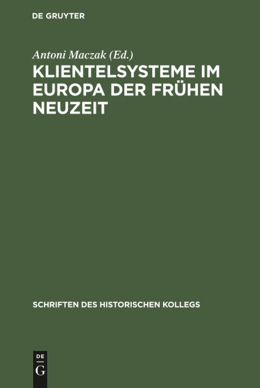 Klientelsysteme im Europa der Frühen Neuzeit: 9 (Schriften Des Historischen Kollegs)