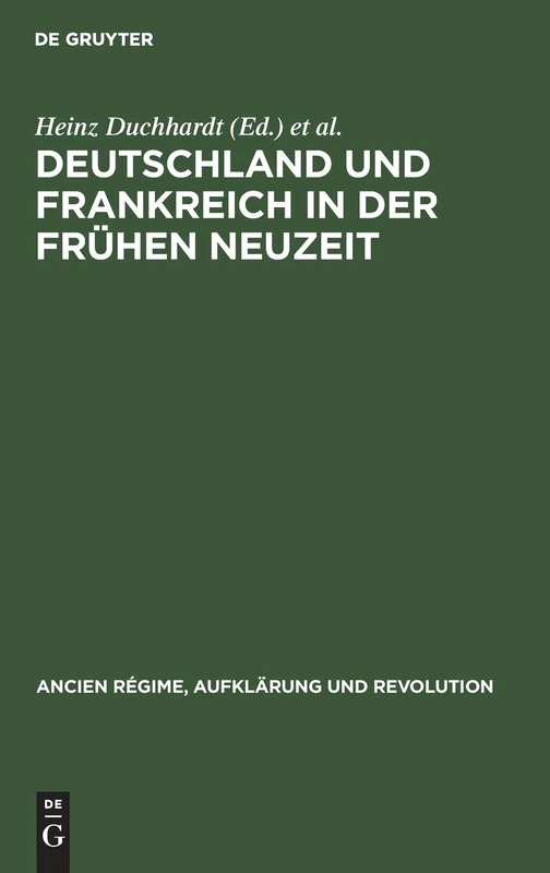 Deutschland und Frankreich in der frühen Neuzeit: Festschrift Für Hermann Weber Zum 65; Geburtstag: 12 (Ancien Régime, Aufklärung Und Revolution)