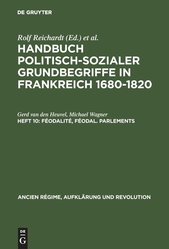 Handbuch politisch-sozialer Grundbegriffe in Frankreich 1680-1820, Heft 10, Féodalité, féodal. Parlements (Ancien Régime, Aufklärung Und Revolution)