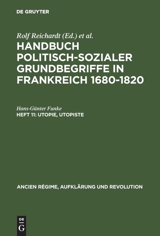 Handbuch politisch-sozialer Grundbegriffe in Frankreich 1680-1820, Heft 11, Utopie, Utopiste: 10 (Ancien Régime, Aufklärung Und Revolution)