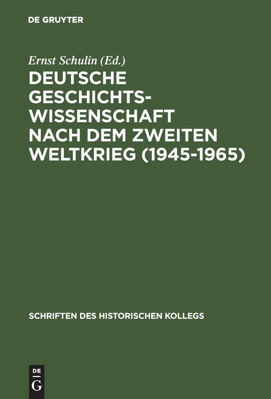 Deutsche Geschichtswissenschaft nach dem Zweiten Weltkrieg (1945-1965): 14 (Schriften Des Historischen Kollegs)