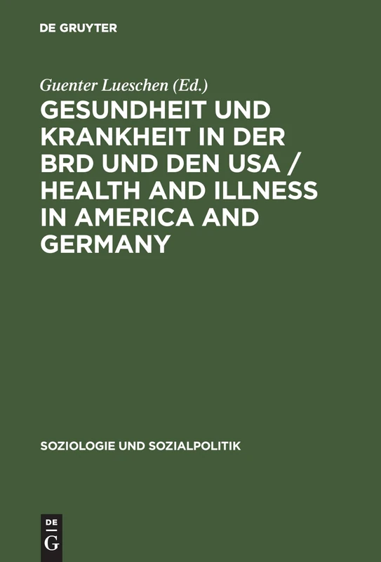 Gesundheit und Krankheit in der BRD und den USA / Health and illness in America and Germany: Comparative sociology of health conduct and public policy: 8 (Soziologie und Sozialpolitik, 8)