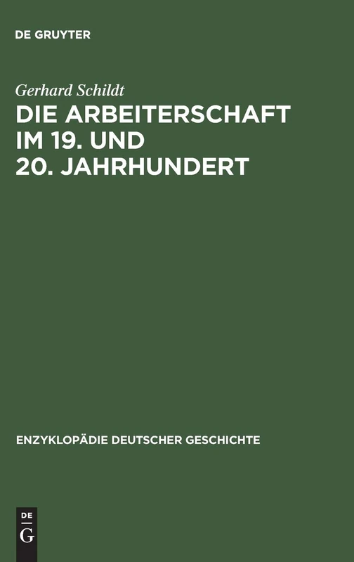 Die Arbeiterschaft im 19. und 20. Jahrhundert: 36 (Enzyklopädie Deutscher Geschichte)