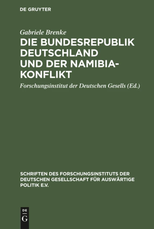 Die Bundesrepublik Deutschland und der Namibia-Konflikt: 56 (Schriften Des Forschungsinstituts Der Deutschen Gesellschaft)