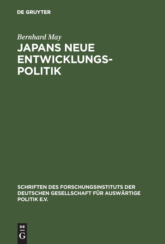 Japans neue Entwicklungspolitik: Entwicklungshilfe Und Japanische Außenpolitik: 57 (Schriften Des Forschungsinstituts Der Deutschen Gesellschaft)