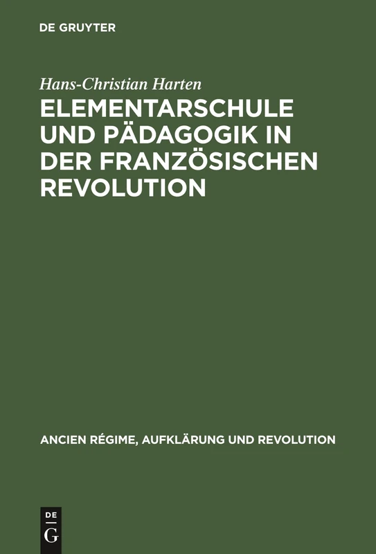 Elementarschule und Pädagogik in der Französischen Revolution: 19 (Ancien Régime, Aufklärung Und Revolution)