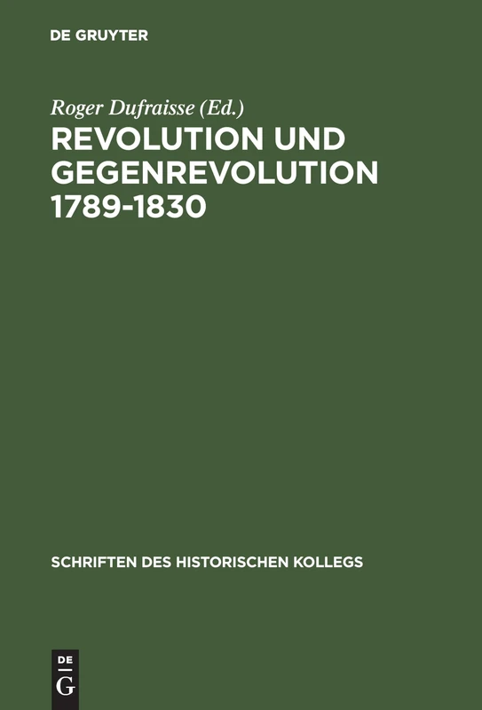 Revolution und Gegenrevolution 1789-1830: Zur Geistigen Auseinandersetzung in Frankreich Und Deutschland: 19 (Schriften Des Historischen Kollegs)