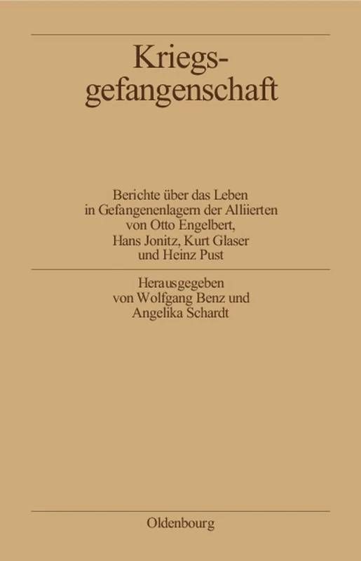 Kriegsgefangenschaft: Berichte Über Das Leben in Gefangenenlagern Der Alliierten: 10 (Biographische Quellen Zur Zeitgeschichte)