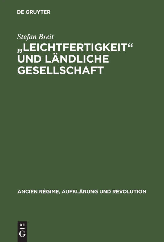"Leichtfertigkeit" und ländliche Gesellschaft: Voreheliche Sexualität in Der Frühen Neuzeit: 23 (Ancien Régime, Aufklärung Und Revolution)