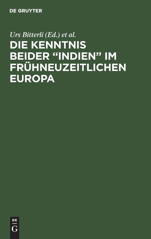 Die Kenntnis beider "Indien" im frühneuzeitlichen Europa: Akten Der Zweiten Sektion Des 37. Deutschen Historikertages in Bamberg 1988