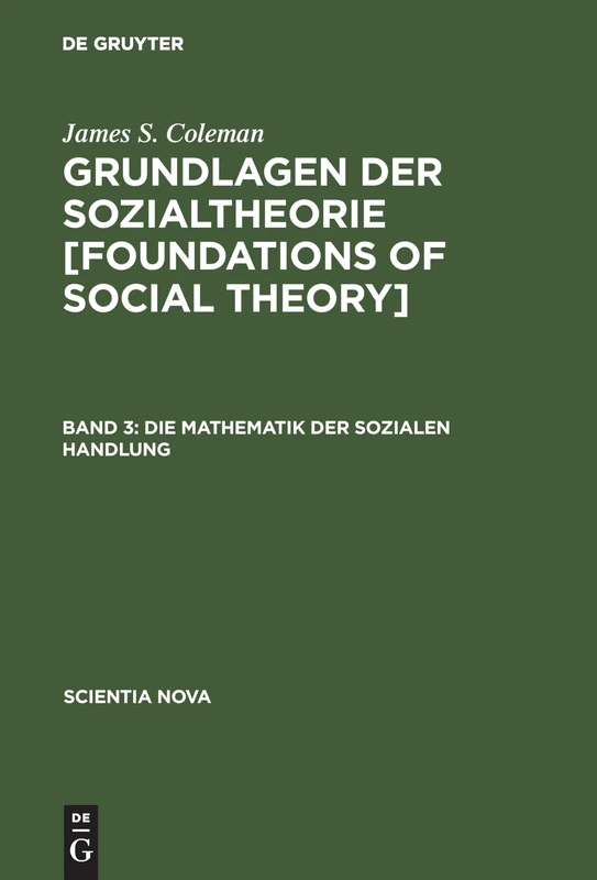 Grundlagen der Sozialtheorie [Foundations of Social Theory], Band 3, Die Mathematik der sozialen Handlung (Scientia Nova)