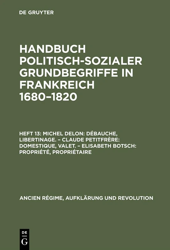 Débauche, Libertinage. Domestique, Valet. Propriété, Propriétaire: Débauche, Libertinage. - Claude Petitfrère: Domestique, Valet. - Elisabeth Botsch: ... 10 (Ancien Régime, Aufklärung Und Revolution)