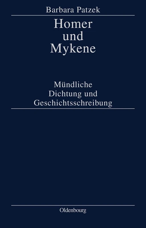 Homer Und Mykene: Mündliche Dichtung Und Geschichtsschreibung