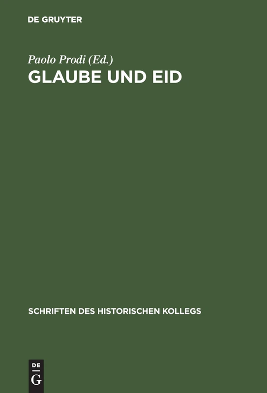 Glaube und Eid: Treueformeln, Glaubensbekenntnisse Und Sozialdisziplinierung Zwischen Mittelalter Und Neuzeit: 28 (Schriften Des Historischen Kollegs)