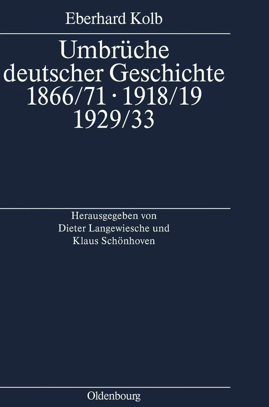 Umbrüche deutscher Geschichte 1866/71 - 1918/19 - 1929/33: Ausgewählte Aufsätze Zum 60. Geburtstag
