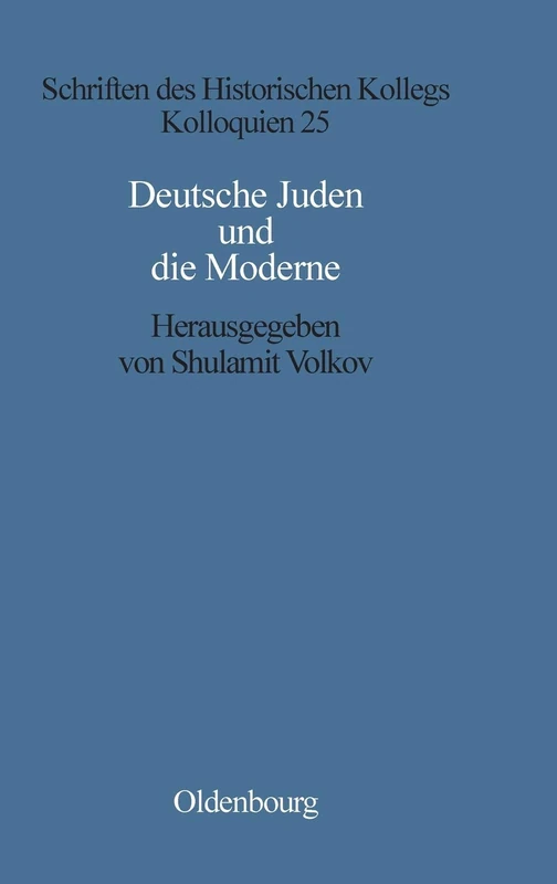 Deutsche Juden Und Die Moderne: 25 (Schriften Des Historischen Kollegs)
