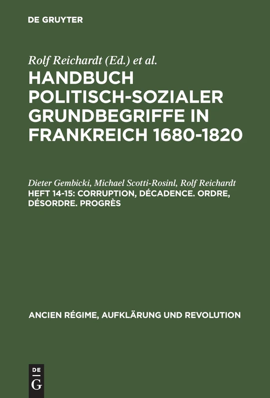 Handbuch politisch-sozialer Grundbegriffe in Frankreich 1680-1820, Heft 14-15, Corruption, Décadence. Ordre, Désordre. Progrès: 10 (Ancien Régime, Aufklärung Und Revolution)