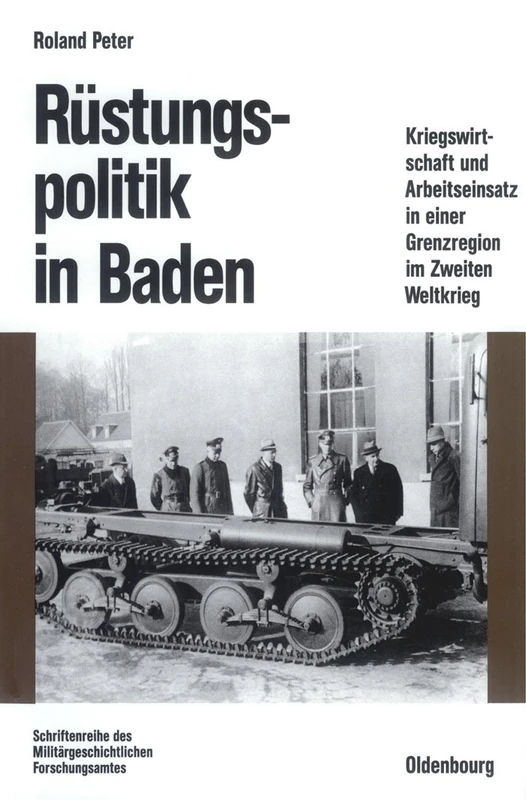 Rüstungspolitik in Baden: Kriegswirtschaft Und Arbeitseinsatz in Einer Grenzregion Im Zweiten Weltkrieg: 44 (Beiträge Zur Militärgeschichte)