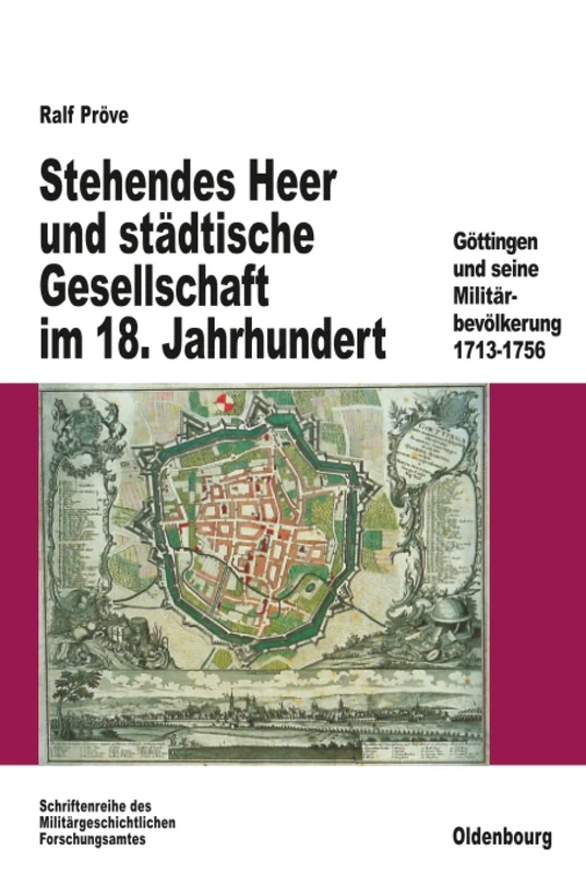 Stehendes Heer und städtische Gesellschaft im 18. Jahrhundert: Göttingen Und Seine Militärbevölkerung 1713-1756: 47 (Beiträge Zur Militärgeschichte)