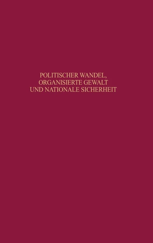 Politischer Wandel, organisierte Gewalt und nationale Sicherheit: Beiträge Zur Neueren Geschichte Deutschlands Und Frankreichs: 50 (Beiträge Zur Militärgeschichte)