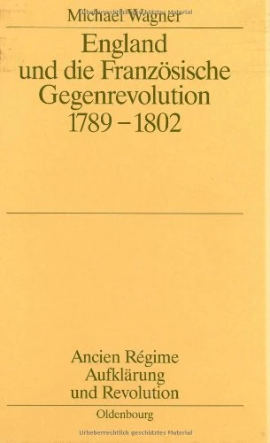 England Und Die Französische Gegenrevolution 1789-1802: 27 (Ancien Régime, Aufklärung Und Revolution)