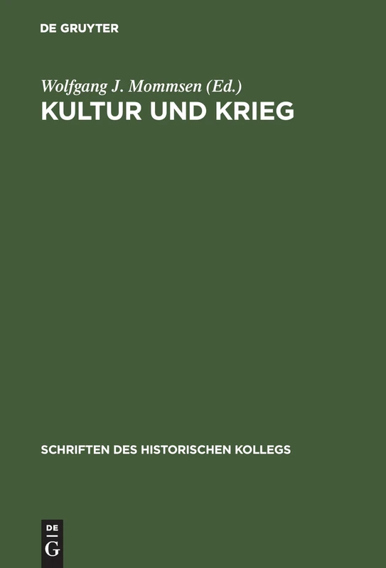 Kultur und Krieg: Die Rolle Der Intellektuellen, Künstler Und Schriftsteller Im Ersten Weltkrieg: 34 (Schriften Des Historischen Kollegs)