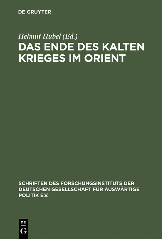 Das Ende des Kalten Krieges im Orient: Die USA, Die Sowjetunion Und Die Konflikte in Afghanistan, Am Golf Und Im Nahen Osten 1979–1991: 60 ... Der Deutschen Gesellschaft)