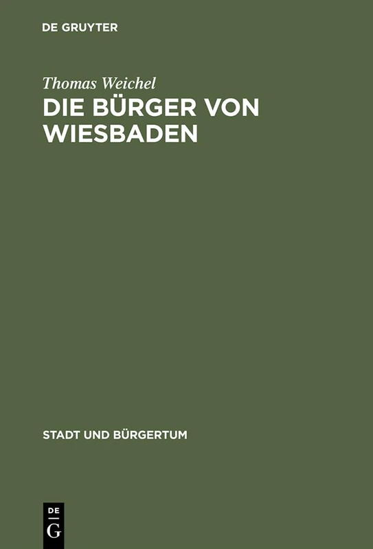 Die Bürger Von Wiesbaden: Von Der Landstadt Zur Weltkurstadt (1780-1914): 6 (Stadt Und Bürgertum)