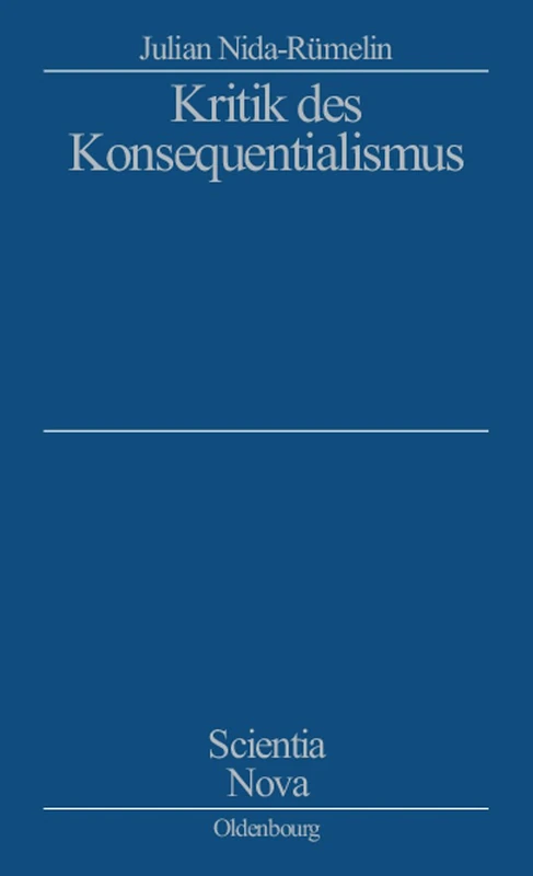 Kritik Des Konsequentialismus: Studienausgabe (Scientia Nova)