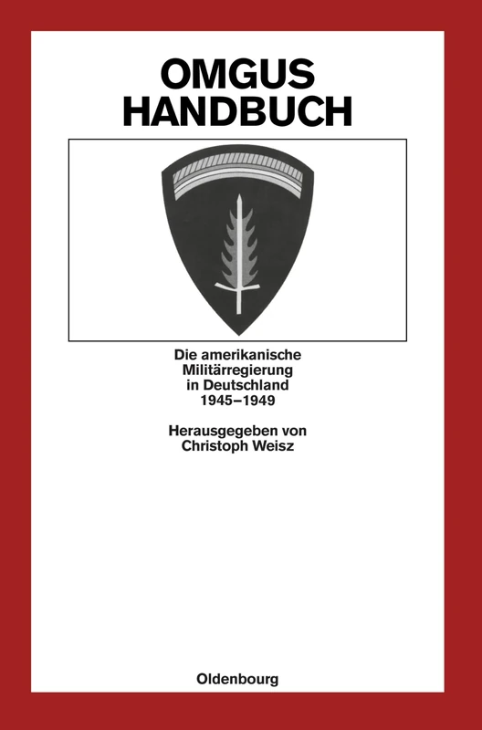 OMGUS-Handbuch: Die Amerikanische Militärregierung in Deutschland 1945-1949: 35 (Quellen Und Darstellungen Zur Zeitgeschichte)