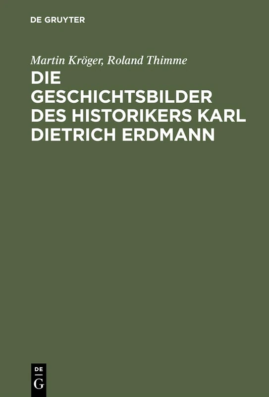 Die Geschichtsbilder des Historikers Karl Dietrich Erdmann: Vom Dritten Reich zur Bundesrepublik