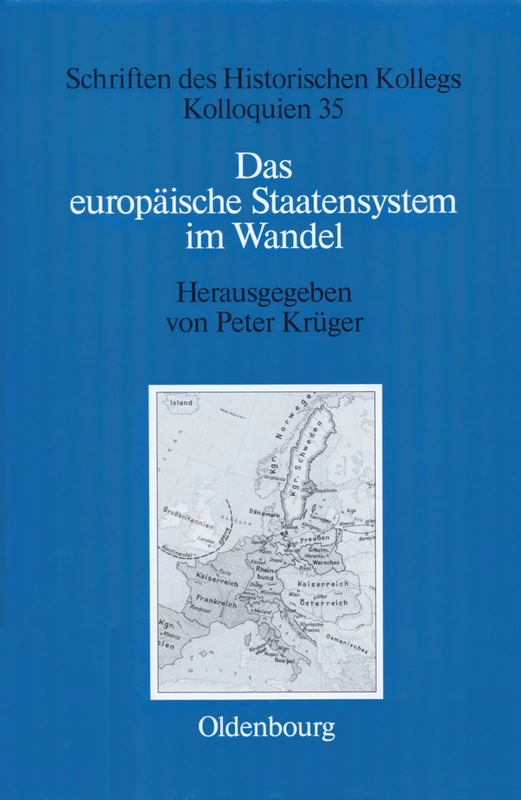 Das europäische Staatensystem im Wandel: Strukturelle Bedingungen Und Bewegende Kräfte Seit Der Frühen Neuzeit: 35 (Schriften Des Historischen Kollegs)