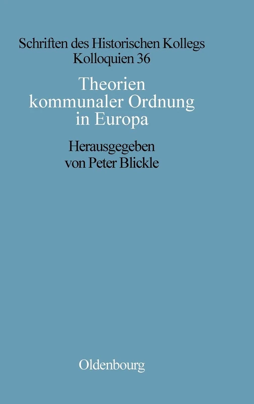 Theorien kommunaler Ordnung in Europa: 36 (Schriften Des Historischen Kollegs)