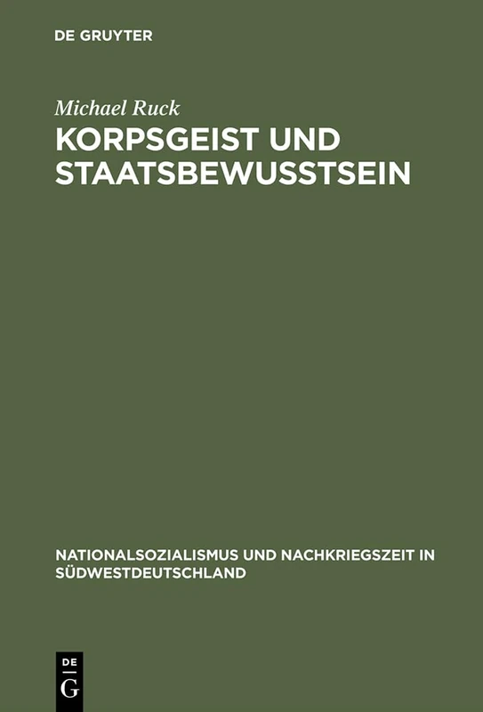 Korpsgeist und Staatsbewußtsein: Beamte Im Deutschen Sudwesten 1928-1972: 4 (Nationalsozialismus Und Nachkriegszeit in Südwestdeutschland)