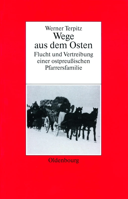 Werner Terpitz: Wege Aus Dem Osten. Flucht Und Vertreibung Einer Ostpreussischen Pfarrersfamilie: 18 (Biographische Quellen Zur Zeitgeschichte) - Image 1