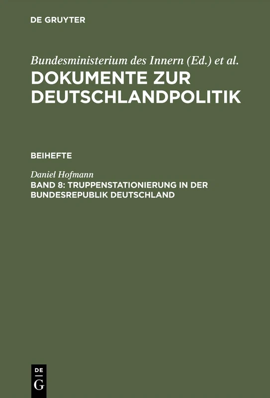 Dokumente zur Deutschlandpolitik, Band 8, Truppenstationierung in der Bundesrepublik Deutschland: Die Vertragsverhandlungen Mit Den Westmächten 1951-1959