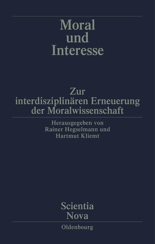 Moral Und Interesse: Zur interdisziplinären Erneuerung der Moralwissenschaften (Scientia Nova)