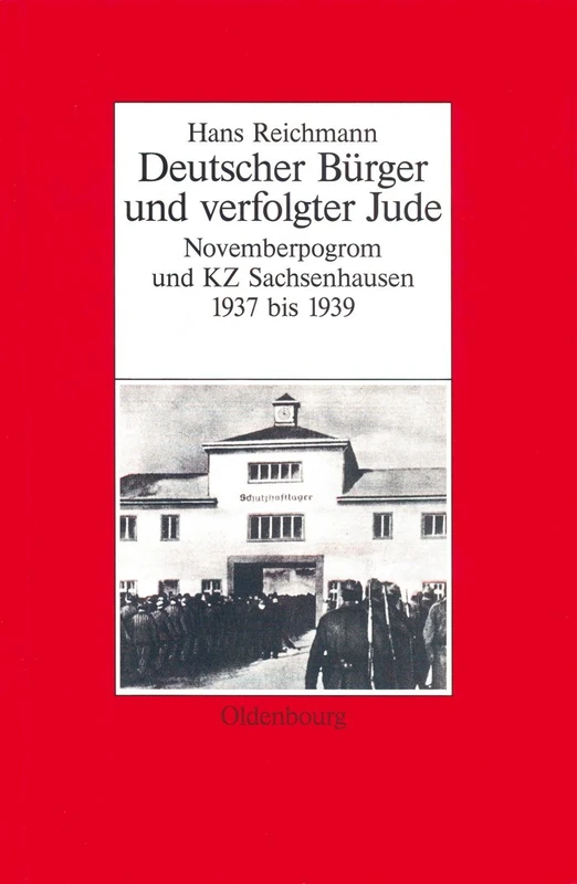 Hans Reichmann: Deutscher Bürger Und Verfolgter Jude. Novemberpogrom Und Kz Sachsenhausen 1937-1939: 21 (Biographische Quellen Zur Zeitgeschichte)