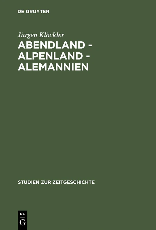 Abendland - Alpenland - Alemannien: Frankreich Und Die Neugliederungsdiskussion in Südwestdeutschland 1945-1947: 55 (Studien Zur Zeitgeschichte)