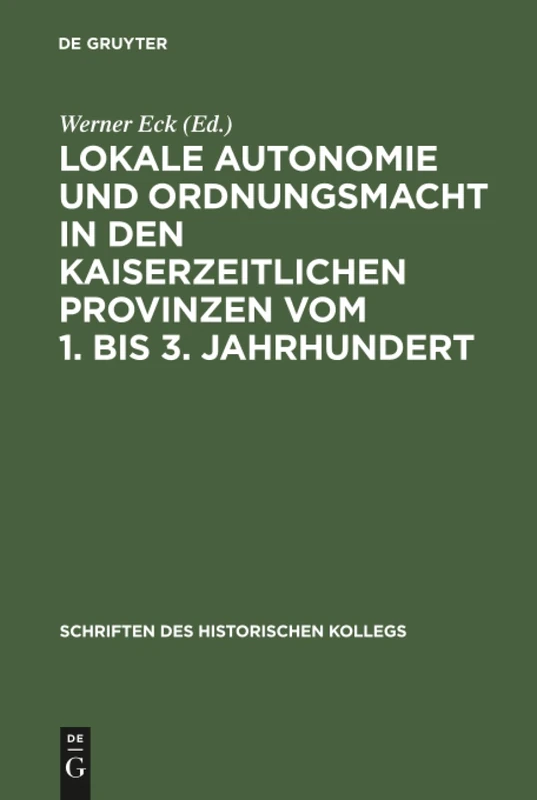 Lokale Autonomie und Ordnungsmacht in den kaiserzeitlichen Provinzen vom 1. bis 3. Jahrhundert: 42 (Schriften Des Historischen Kollegs)