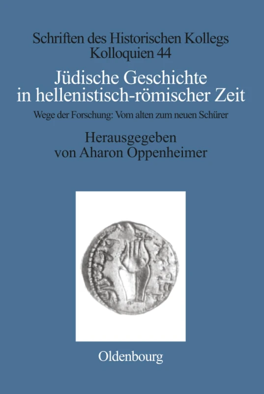 Jüdische Geschichte in hellenistisch-römischer Zeit: Wege Der Forschung: Vom Alten Zum Neuen Schürer: 44 (Schriften Des Historischen Kollegs)