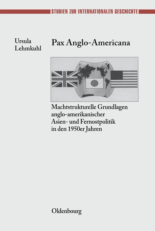 Pax Anglo-Americana: Machtstrukturelle Grundlagen Anglo-amerikanischer Asien- Und Fernostpolitik in Den 1950er Jahren: 7 (Studien Zur Internationalen Geschichte) - Image 1