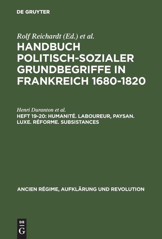 Handbuch politisch-sozialer Grundbegriffe in Frankreich 1680-1820, Heft 19-20, Humanité. Laboureur, Paysan. Luxe. Réforme. Subsistances: 10 (Ancien Régime, Aufklärung Und Revolution)