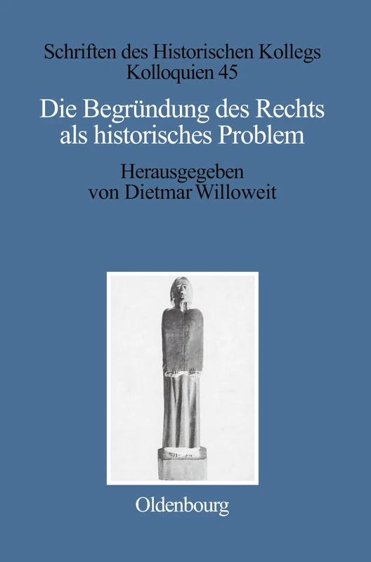 Die Begründung des Rechts als historisches Problem: 45 (Schriften Des Historischen Kollegs)