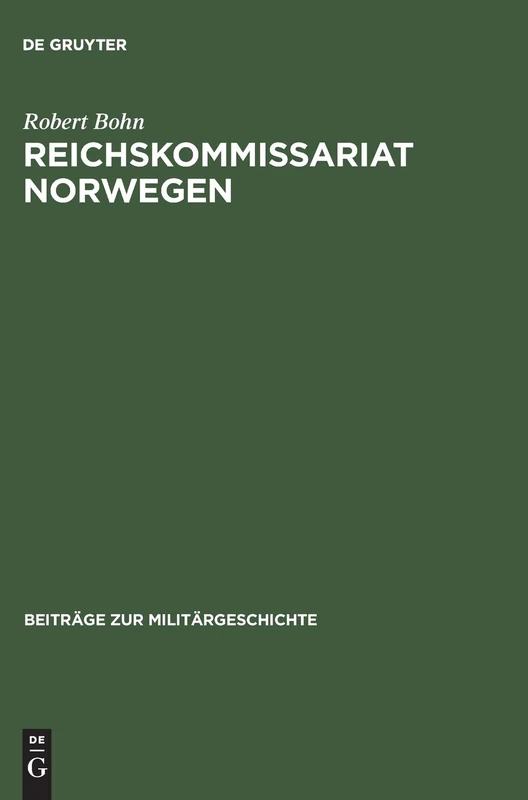 Reichskommissariat Norwegen: »Nationalsozialistische Neuordnung« Und Kriegswirtschaft: 54 (Beiträge Zur Militärgeschichte)