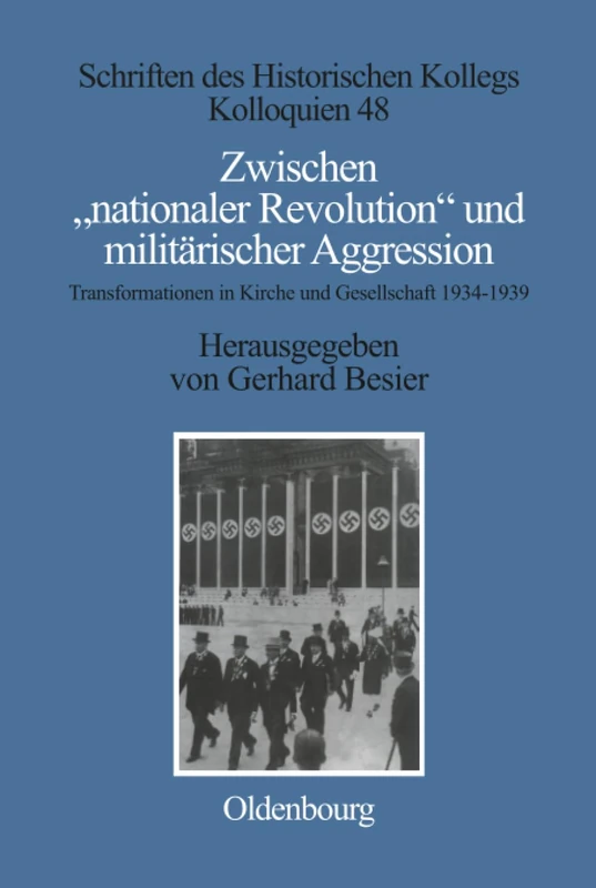 Zwischen "Nationaler Revolution" Und Militarischer Aggression: Transformationen in Kirche Und Gesellschaft Wahrend Der Konsolidierten NS-Gewaltherrsch: 48 (Schriften Des Historischen Kollegs)