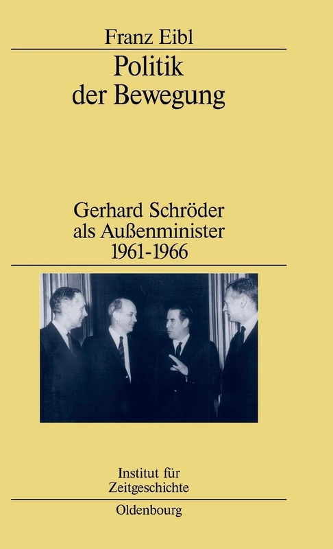 Politik der Bewegung: Gerhard Schröder Als Außenminister 1961-1966: 60 (Studien Zur Zeitgeschichte)