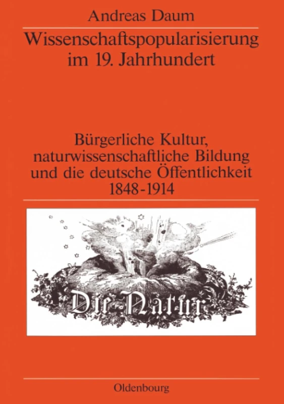 Wissenschaftspopularisierung im 19. Jahrhundert: x: Bürgerliche Kultur, Naturwissenschaftliche Bildung Und Die Deutsche Öffentlichkeit 1848-1914