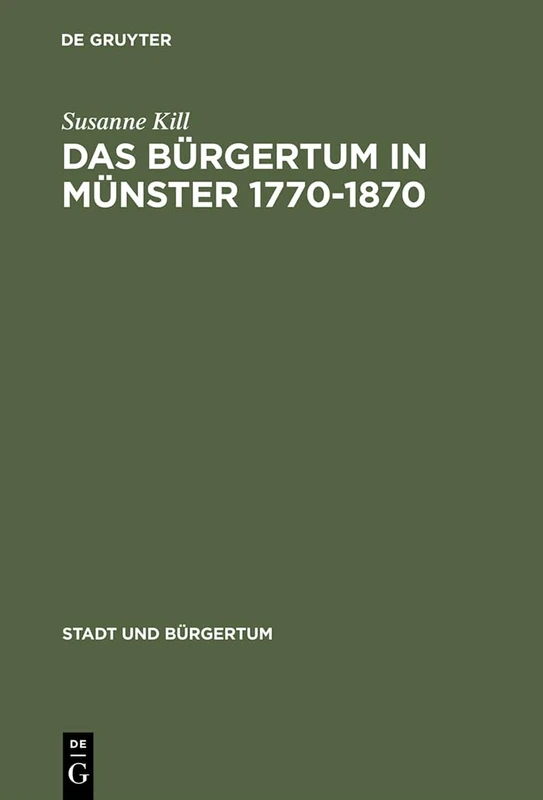 Das Bürgertum in Münster 1770-1870: Bürgerliche Selbstbestimmung Im Spannungsfeld Von Kirche Und Staat: 12 (Stadt Und Bürgertum)