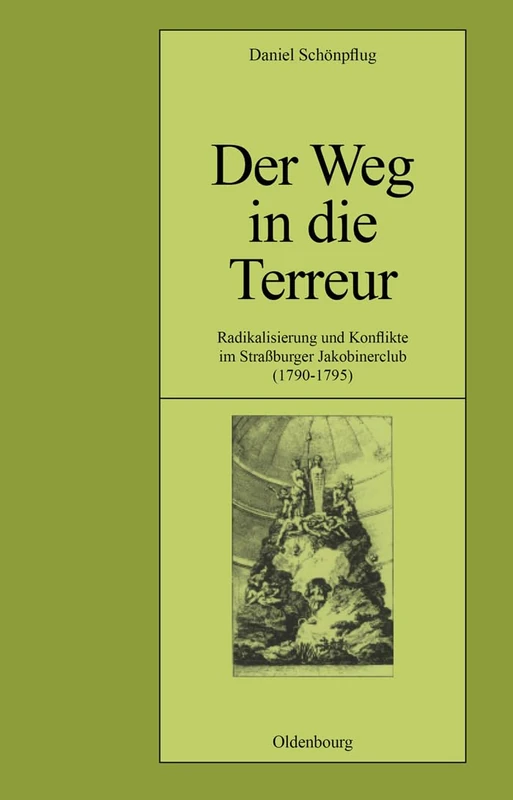 Der Weg in Die Terreur: Radikalisierung Und Konflikte Im Strassburger Jakobinerclub (1790-1795): 58 (Pariser Historische Studien)